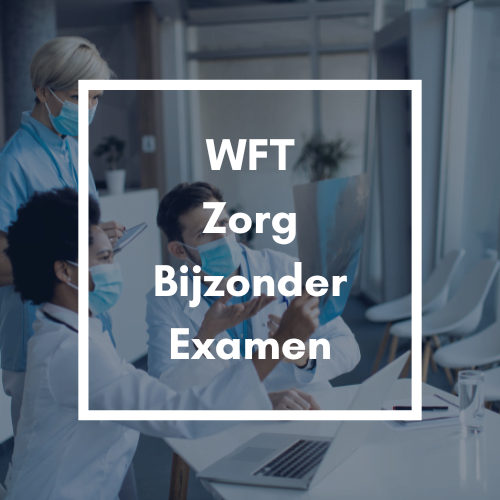 WFT Zorg Bijzonder Examen